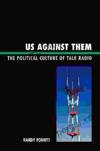 Us Against Them: The Political Culture Of Talk Radio (Lexington Studies In Political Communication)