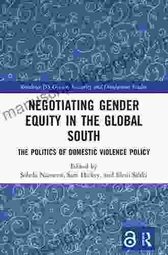 Negotiating Gender Equity In The Global South: The Politics Of Domestic Violence Policy (Routledge ISS Gender Sexuality And Development Studies)