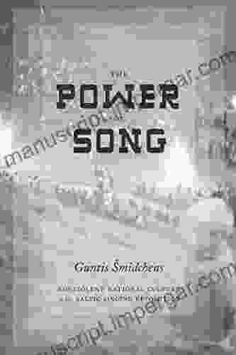 The Power Of Song: Nonviolent National Culture In The Baltic Singing Revolution (New Directions In Scandinavian Studies)