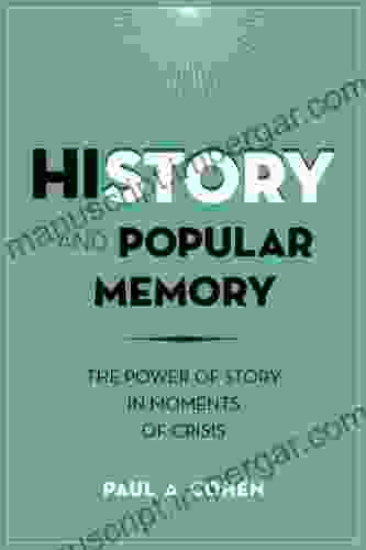 History And Popular Memory: The Power Of Story In Moments Of Crisis