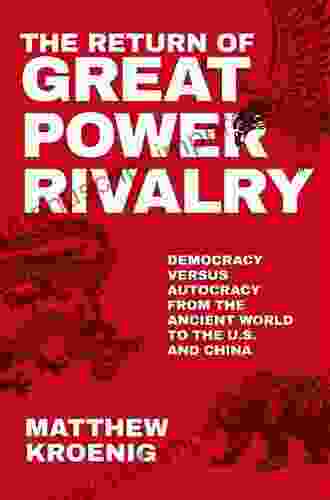 The Return Of Great Power Rivalry: Democracy Versus Autocracy From The Ancient World To The U S And China