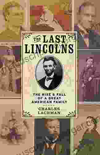 The Last Lincolns: The Rise Fall Of A Great American Family