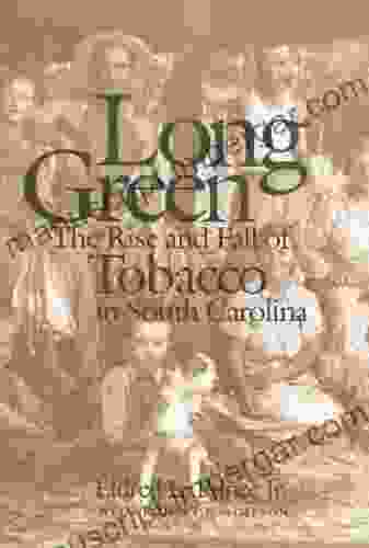 Long Green: The Rise And Fall Of Tobacco In South Carolina