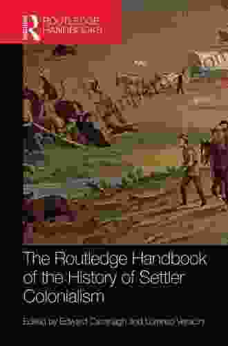 The Routledge Handbook Of The History Of Settler Colonialism (Routledge History Handbooks)