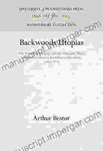 Backwoods Utopias: The Sectarian Origins And The Owenite Phase Of Communitarian Socialism In America 1663 1829 (Anniversary Collection)