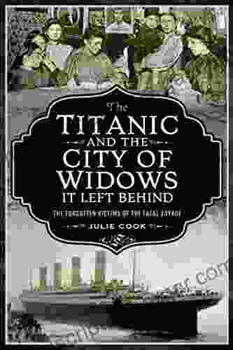 The Titanic And The City Of Widows It Left Behind: The Forgotten Victims Of The Fatal Voyage