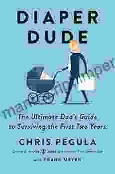 Diaper Dude: The Ultimate Dad S Guide To Surviving The First Two Years