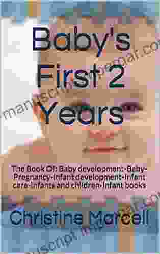 Baby s First 2 Years: The Of: Baby development Baby Pregnancy Infant development Infant care Infants and children Infant