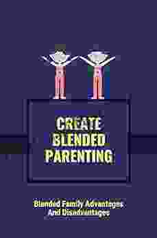 Create Blended Parenting: Blended Family Advantages And Disadvantages: Blended Family And Parenting