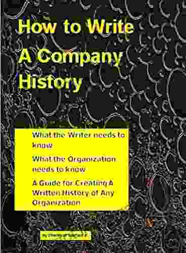 How To Write A Company History: A Guide For Creating A Written History Of Any Organization