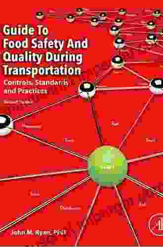 Guide To Food Safety And Quality During Transportation: Controls Standards And Practices