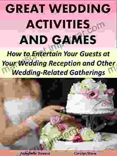 Great Wedding Activities And Games: How To Entertain Your Guests At Your Wedding Reception And Other Wedding Related Gatherings (Wedding Matters)