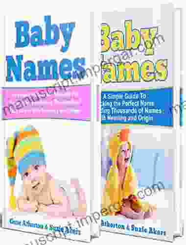 Baby Names: A Guide To Picking The Perfect Baby Name In 2024 Including Thousands Of Boy And Girl Names With Meaning And Origin