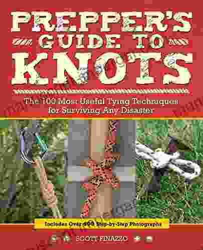 Prepper s Guide to Knots: The 100 Most Useful Tying Techniques for Surviving any Disaster (Preppers)