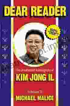 Dear Reader: The Unauthorized Autobiography Of Kim Jong Il