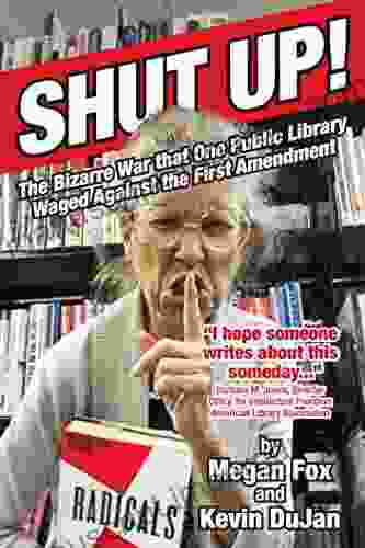 Shut Up : The Bizarre War That One Public Library Waged Against The First Amendment