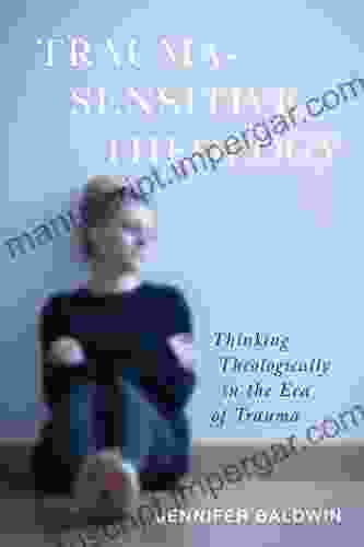 Trauma Sensitive Theology: Thinking Theologically In The Era Of Trauma