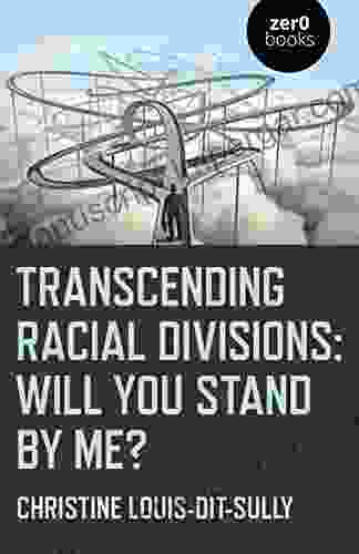 Transcending Racial Divisions: Will You Stand By Me?