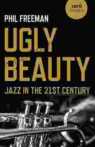 Ugly Beauty: Jazz In The 21st Century