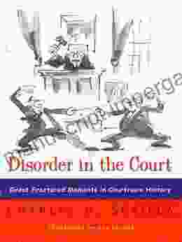 Disorder In The Court: Great Fractured Moments In Courtroom History