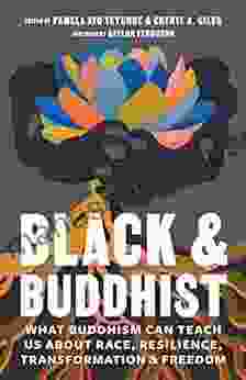 Black And Buddhist: What Buddhism Can Teach Us About Race Resilience Transformation And Freedom