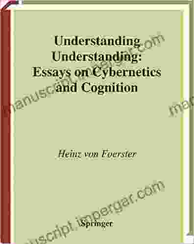 Understanding Understanding: Essays On Cybernetics And Cognition