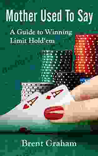 Mother Used To Say: A Guide To Winning Limit Hold em