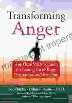 Transforming Anger: The Heartmath Solution For Letting Go Of Rage Frustration And Irritation