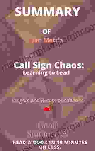 Summary Of Jim Mattis Book: Call Sign Chaos: Learning To Lead