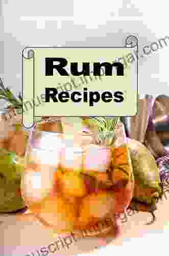 Rum Recipes: Delicious Mixed Drink Cocktails Using Rum (Cocktail Mixed Drink Book 1)