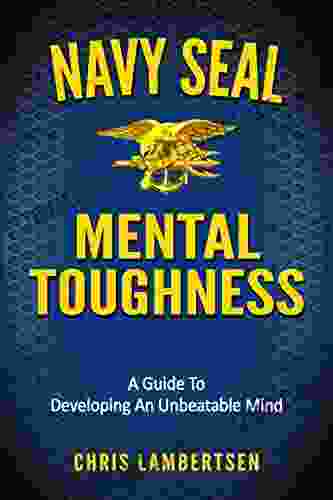 Navy SEAL Mental Toughness: A Guide To Developing An Unbeatable Mind (Special Operations 1)