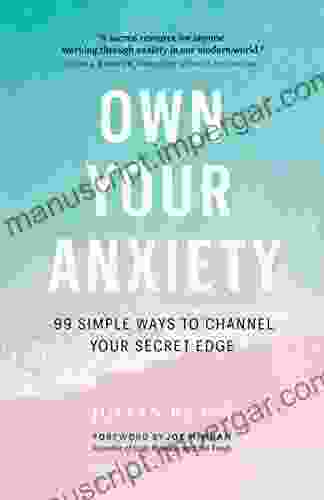 Own Your Anxiety: 99 Simple Ways to Channel Your Secret Edge