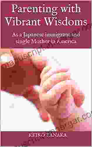 Parenting With Vibrant Wisdoms: As A Japanese Immigrant And Single Mother In America