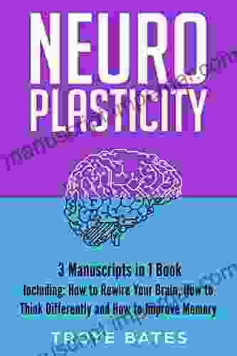 Neuroplasticity: 3 In 1 Bundle To Master Brain Plasticity Anxiety Neuroscience Neuroplasticity Exercises Rewire Your Brain (Brain Training)