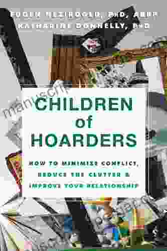 Children of Hoarders: How to Minimize Conflict Reduce the Clutter and Improve Your Relationship