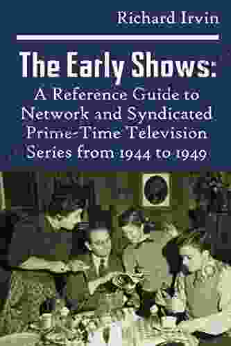 The Early Shows: A Reference Guide To Network And Syndicated PrimeTime Television From 1944 To 1949