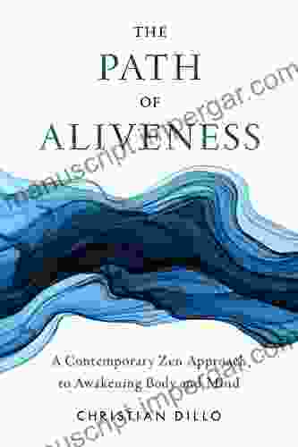 The Path Of Aliveness: A Contemporary Zen Approach To Awakening Body And Mind