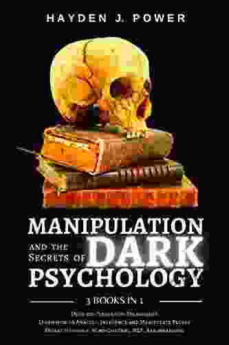 MANIPULATION And The Secrets Of DARK PSYCHOLOGY: 3 In 1 Over 100 Persuasion Techniques Learn How To Analyze Influence And Manipulate People Covert Hypnosis Mind Control NLP Brainwashing