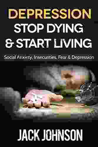 Depression: Stop Dying Start Living Social Anxiety Insecurities Fear Depression Cure ($1000 VALUE BONUS Depression Anxiety Stress Overcoming Fear Become Free)