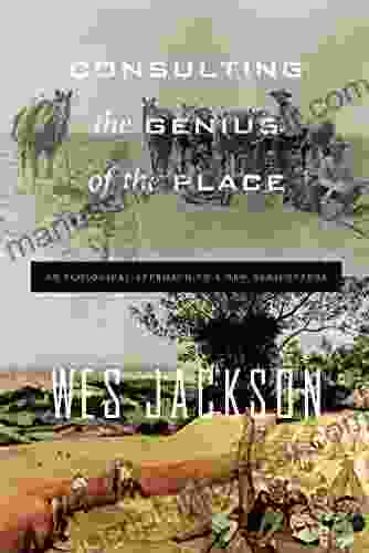 Consulting The Genius Of The Place: An Ecological Approach To A New Agriculture