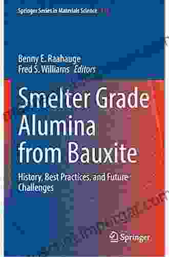 Smelter Grade Alumina From Bauxite: History Best Practices And Future Challenges (Springer In Materials Science 320)