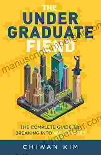 The Undergraduate Fiend: The Complete Guide To Breaking Into Wall Street