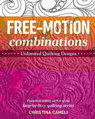 Free Motion Combinations: Unlimited Quilting Designs