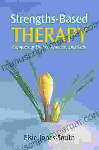 Strengths Based Therapy: Connecting Theory Practice And Skills