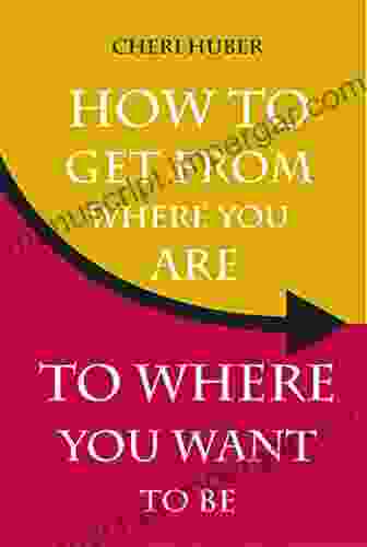 How To Get From Where You Are To Where You Want To Be