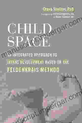 Child Space: An Integrated Approach To Infant Development Based On The Feldenkrais Method