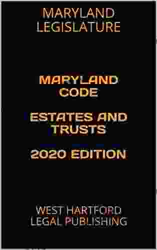 MARYLAND CODE ESTATES AND TRUSTS 2024 EDITION: WEST HARTFORD LEGAL PUBLISHING