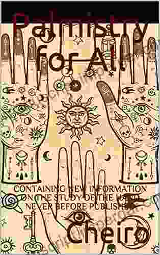 Palmistry For All: CONTAINING NEW INFORMATION ON THE STUDY OF THE HAND NEVER BEFORE PUBLISHED