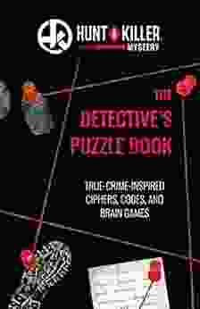 Hunt A Killer: The Detective S Puzzle Book: True Crime Inspired Ciphers Codes And Brain Games