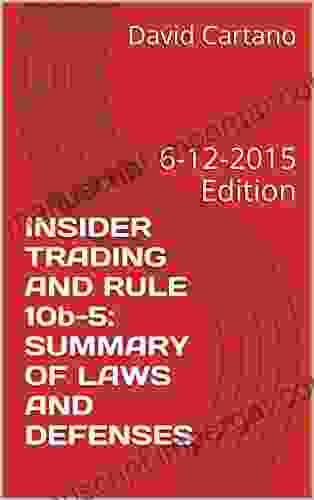 INSIDER TRADING AND RULE 10b 5: SUMMARY OF LAWS AND DEFENSES: 6 12 2024 Edition